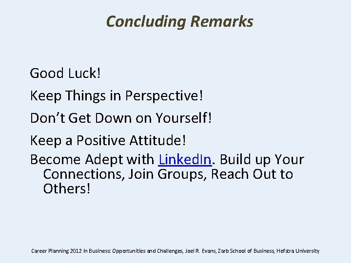 Concluding Remarks Good Luck! Keep Things in Perspective! Don’t Get Down on Yourself! Keep