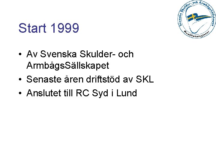 Start 1999 • Av Svenska Skulder- och Armbågs. Sällskapet • Senaste åren driftstöd av