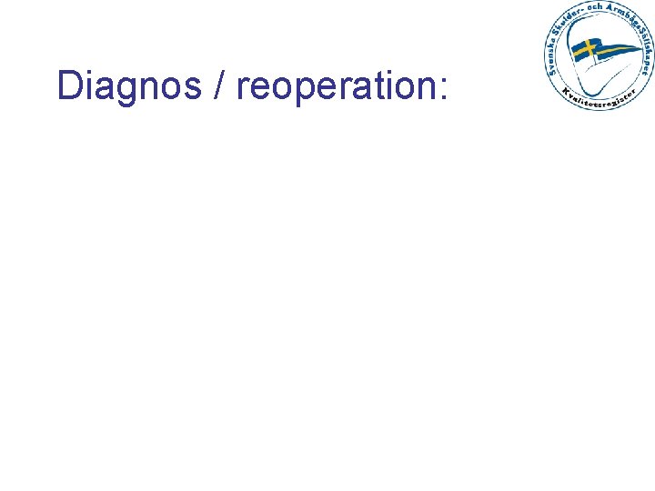 Diagnos / reoperation: 