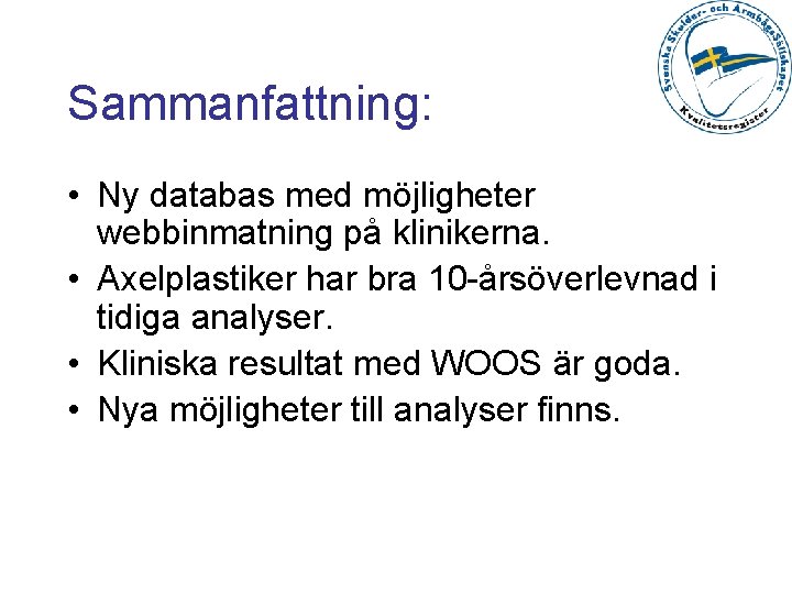 Sammanfattning: • Ny databas med möjligheter webbinmatning på klinikerna. • Axelplastiker har bra 10