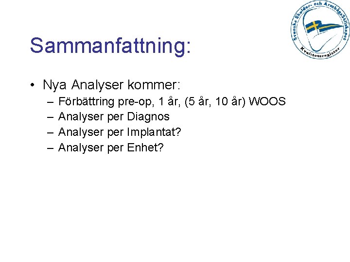 Sammanfattning: • Nya Analyser kommer: – – Förbättring pre-op, 1 år, (5 år, 10