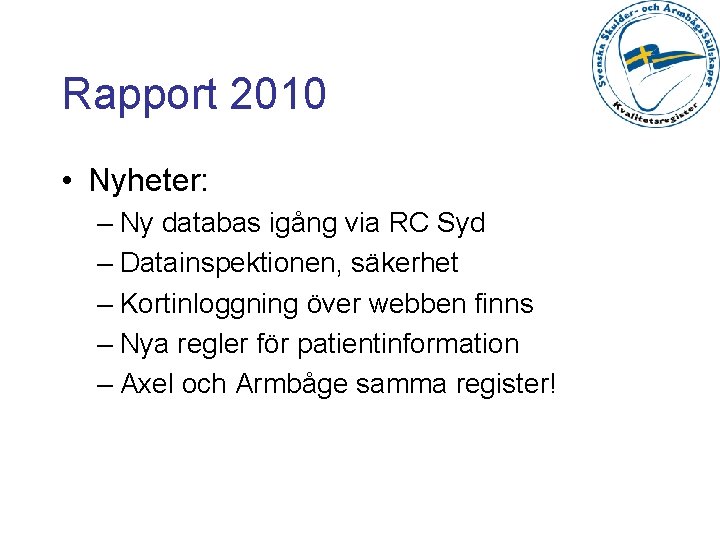 Rapport 2010 • Nyheter: – Ny databas igång via RC Syd – Datainspektionen, säkerhet