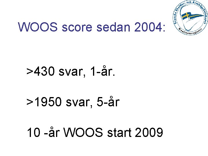 WOOS score sedan 2004: >430 svar, 1 -år. >1950 svar, 5 -år 10 -år