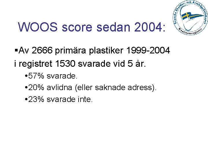 WOOS score sedan 2004: §Av 2666 primära plastiker 1999 -2004 i registret 1530 svarade
