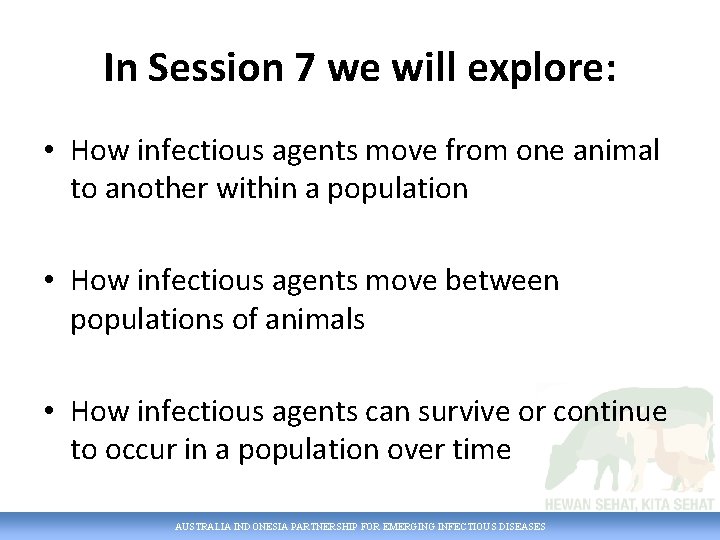 In Session 7 we will explore: • How infectious agents move from one animal