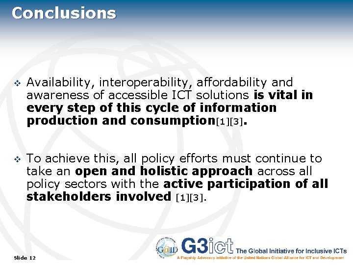 Conclusions v Availability, interoperability, affordability and awareness of accessible ICT solutions is vital in