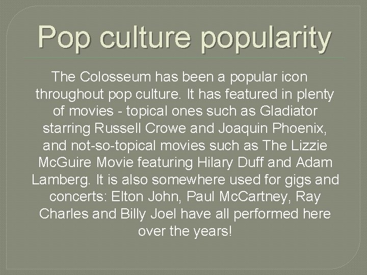 Pop culture popularity The Colosseum has been a popular icon throughout pop culture. It