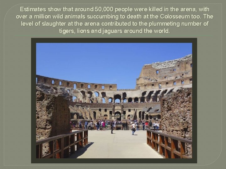 Estimates show that around 50, 000 people were killed in the arena, with over