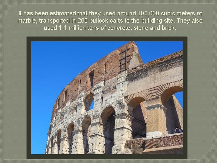 It has been estimated that they used around 100, 000 cubic meters of marble,