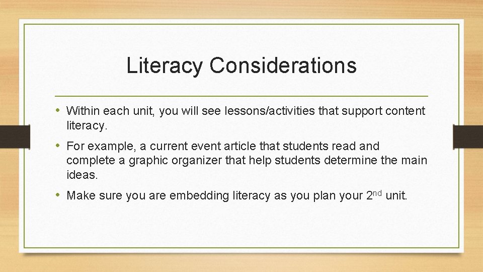 Literacy Considerations • Within each unit, you will see lessons/activities that support content literacy.