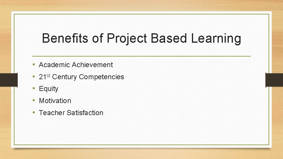 Benefits of Project Based Learning • • • Academic Achievement 21 st Century Competencies