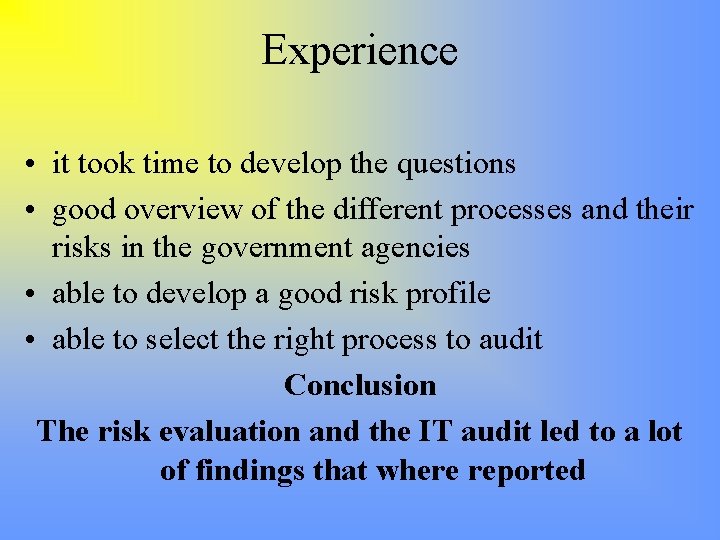 Experience • it took time to develop the questions • good overview of the