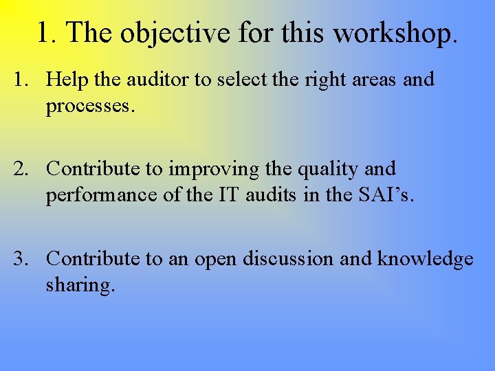 1. The objective for this workshop. 1. Help the auditor to select the right