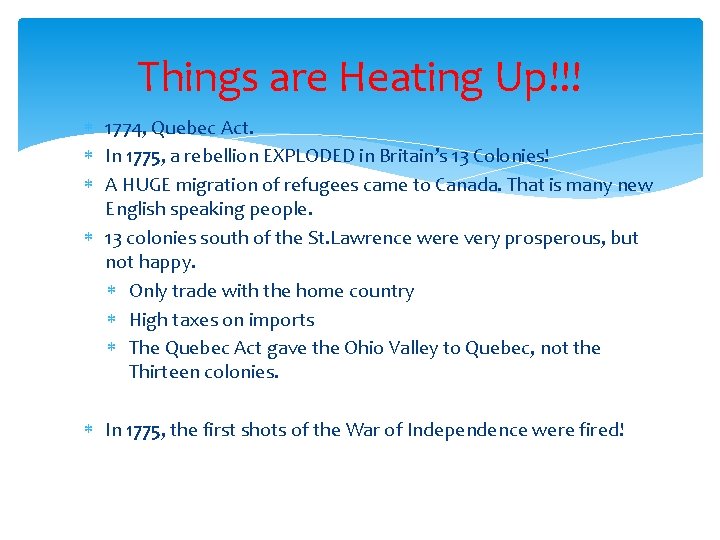 Things are Heating Up!!! 1774, Quebec Act. In 1775, a rebellion EXPLODED in Britain’s