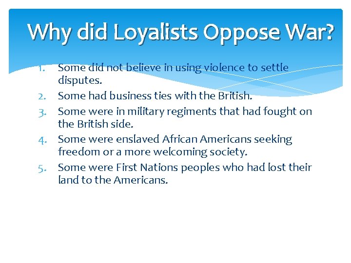 Why did Loyalists Oppose War? 1. 2. 3. 4. 5. Some did not believe
