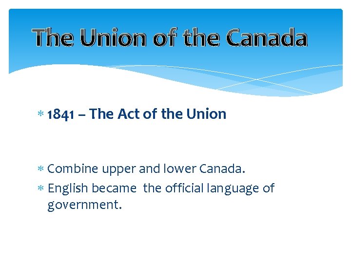 The Union of the Canada 1841 – The Act of the Union Combine upper