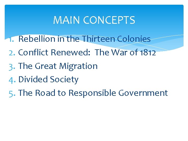 MAIN CONCEPTS 1. Rebellion in the Thirteen Colonies 2. Conflict Renewed: The War of