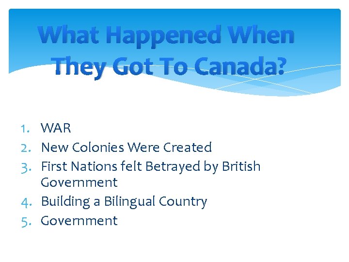 What Happened When They Got To Canada? 1. WAR 2. New Colonies Were Created