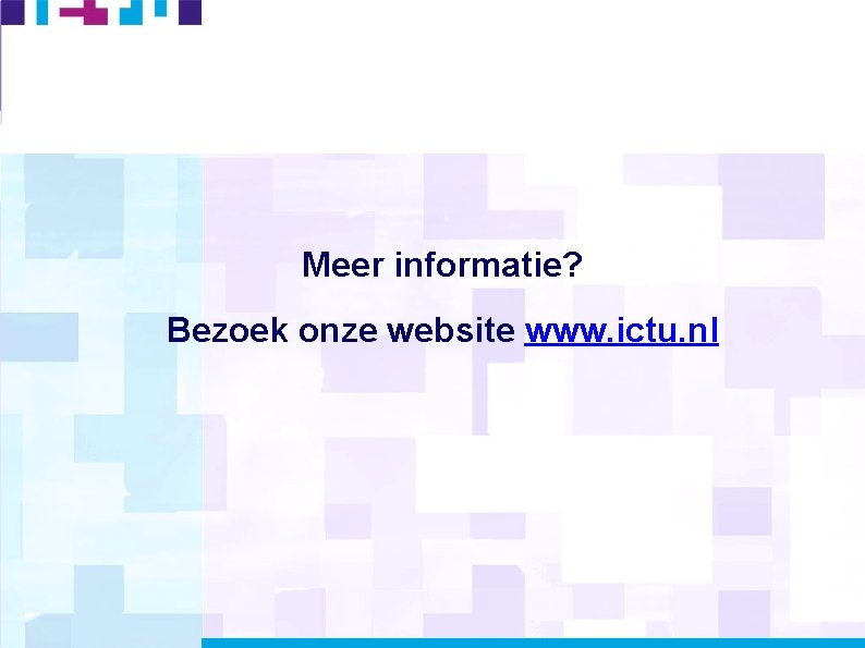 Meer informatie? Bezoek onze website www. ictu. nl 