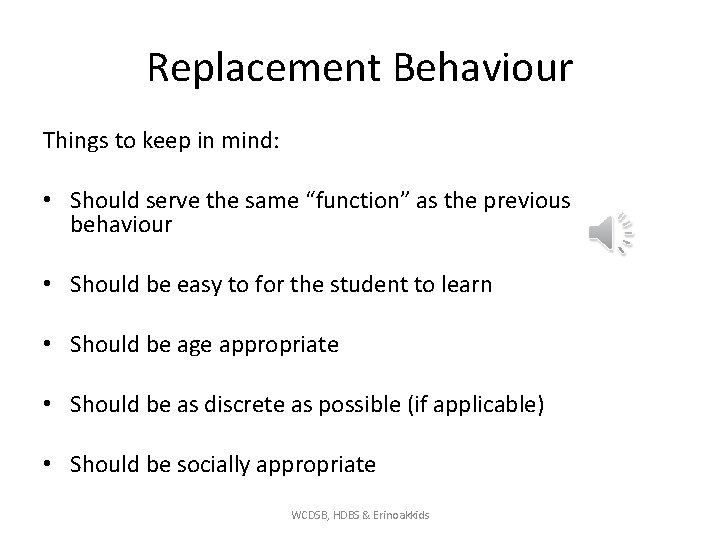 Replacement Behaviour Things to keep in mind: • Should serve the same “function” as