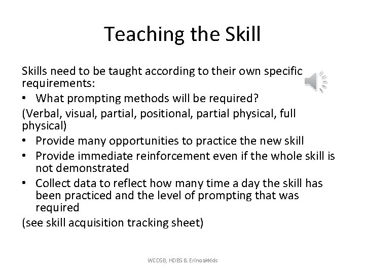 Teaching the Skills need to be taught according to their own specific requirements: •