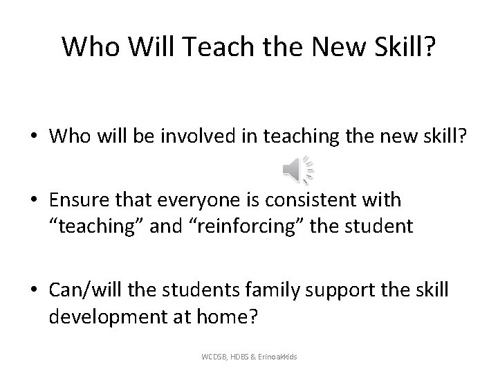 Who Will Teach the New Skill? • Who will be involved in teaching the