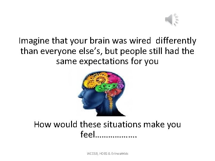 Imagine that your brain was wired differently than everyone else’s, but people still had