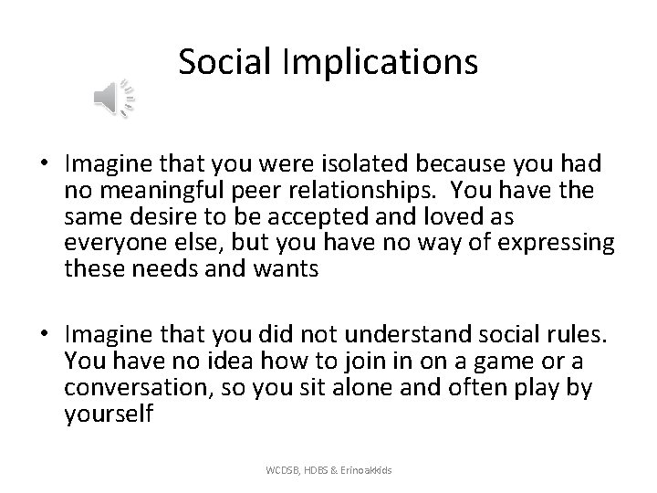 Social Implications • Imagine that you were isolated because you had no meaningful peer