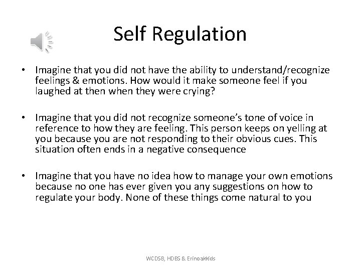 Self Regulation • Imagine that you did not have the ability to understand/recognize feelings