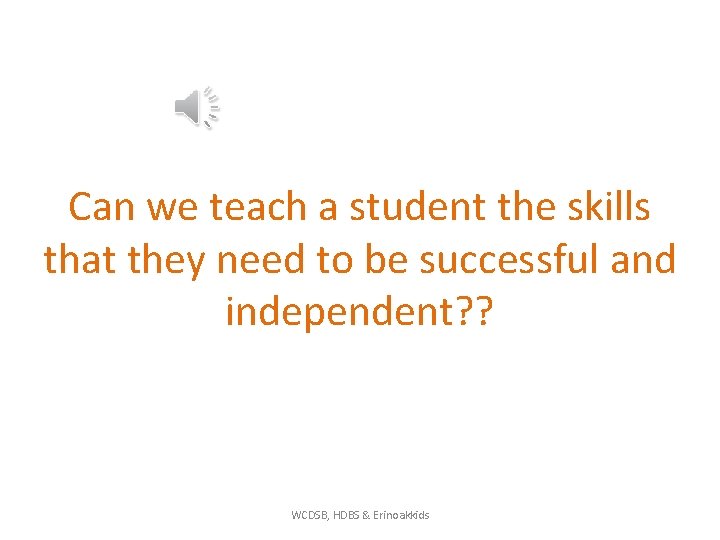 Can we teach a student the skills that they need to be successful and