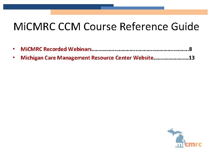 Mi. CMRC CCM Course Reference Guide • Mi. CMRC Recorded Webinars………………………. . 8 •