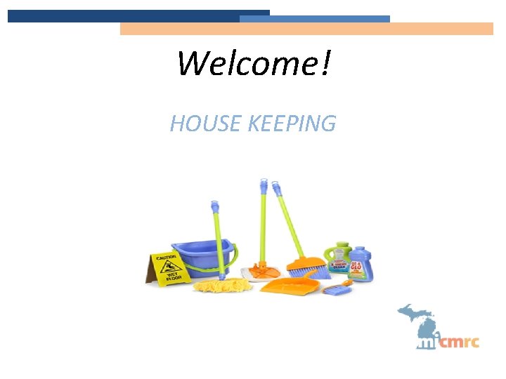 Welcome! HOUSE KEEPING 