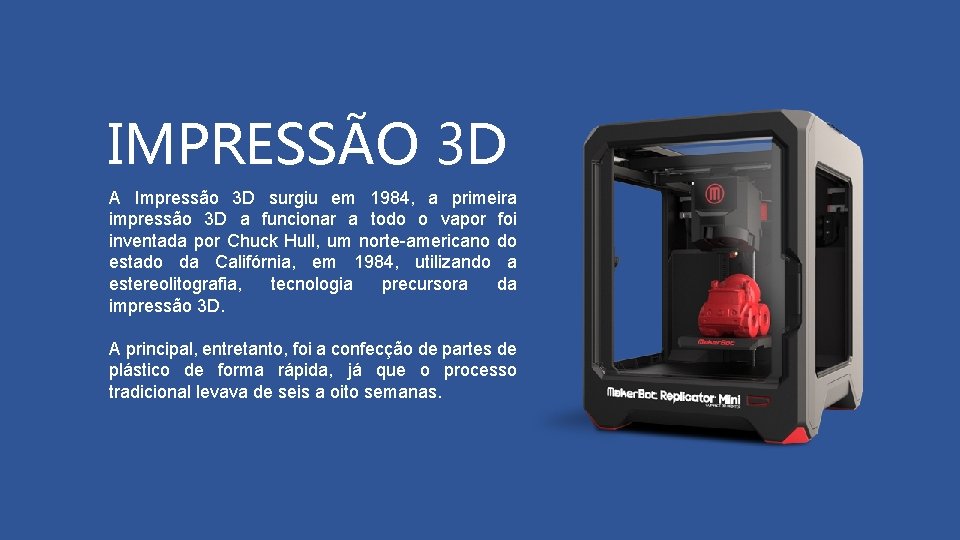 IMPRESSÃO 3 D A Impressão 3 D surgiu em 1984, a primeira impressão 3
