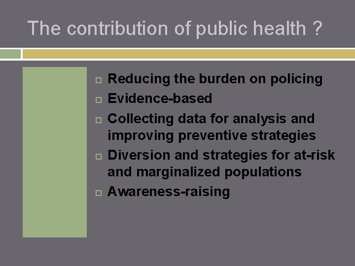 The contribution of public health ? Reducing the burden on policing Evidence-based Collecting data