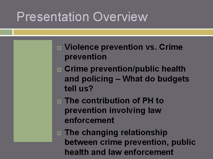 Presentation Overview Violence prevention vs. Crime prevention/public health and policing – What do budgets