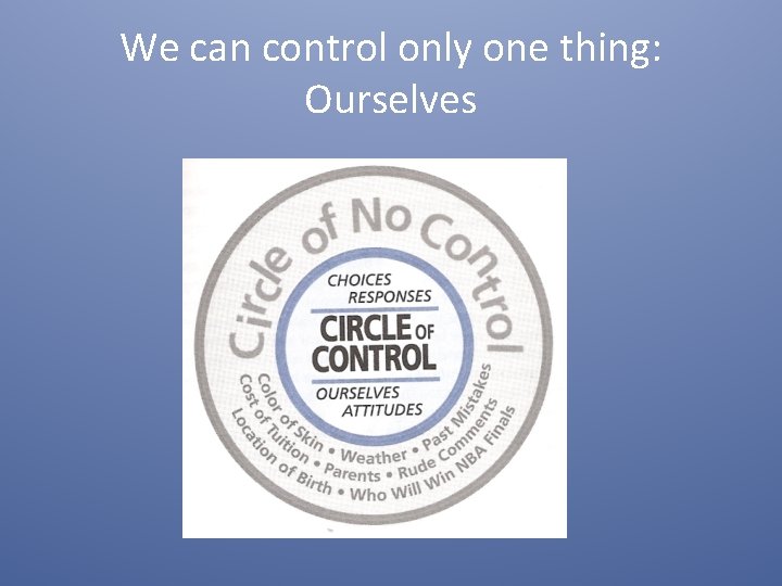 We can control only one thing: Ourselves 