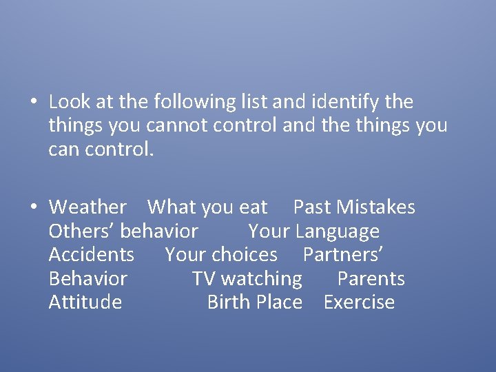  • Look at the following list and identify the things you cannot control