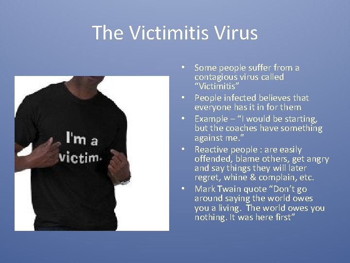 The Victimitis Virus • Some people suffer from a contagious virus called “Victimitis” •