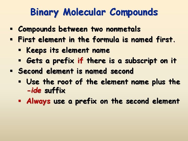 Binary Molecular Compounds § Compounds between two nonmetals § First element in the formula