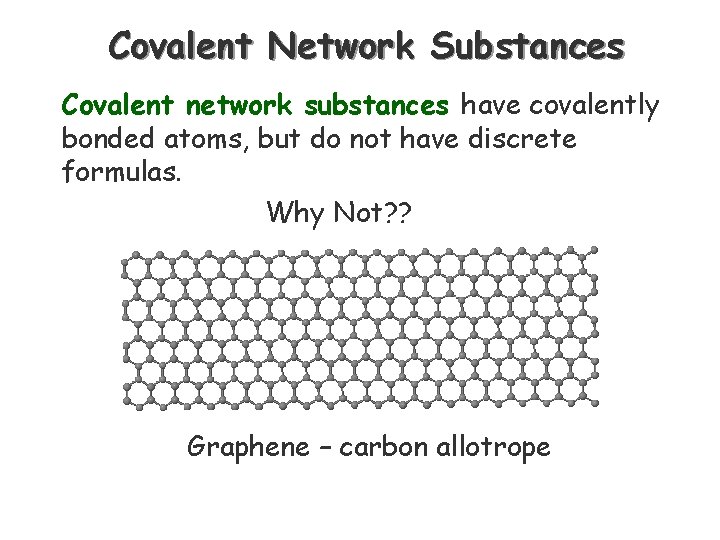 Covalent Network Substances Covalent network substances have covalently bonded atoms, but do not have