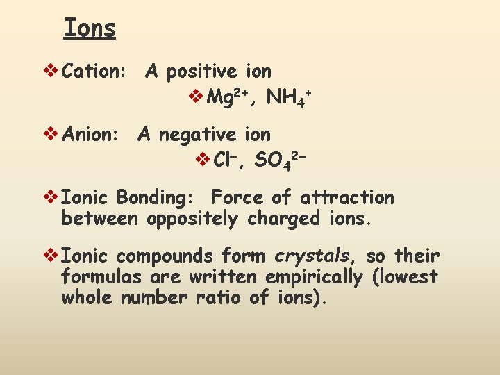 Ions v Cation: A positive ion v Mg 2+, NH 4+ v Anion: A