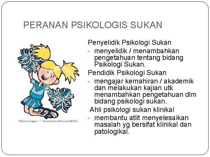 PERANAN PSIKOLOGIS SUKAN Penyelidik Psikologi Sukan - menyelidik / menambahkan pengetahuan tentang bidang Psikologi