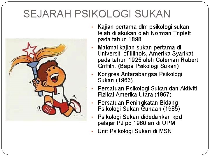 SEJARAH PSIKOLOGI SUKAN • Kajian pertama dlm psikologi sukan • • • telah dilakukan