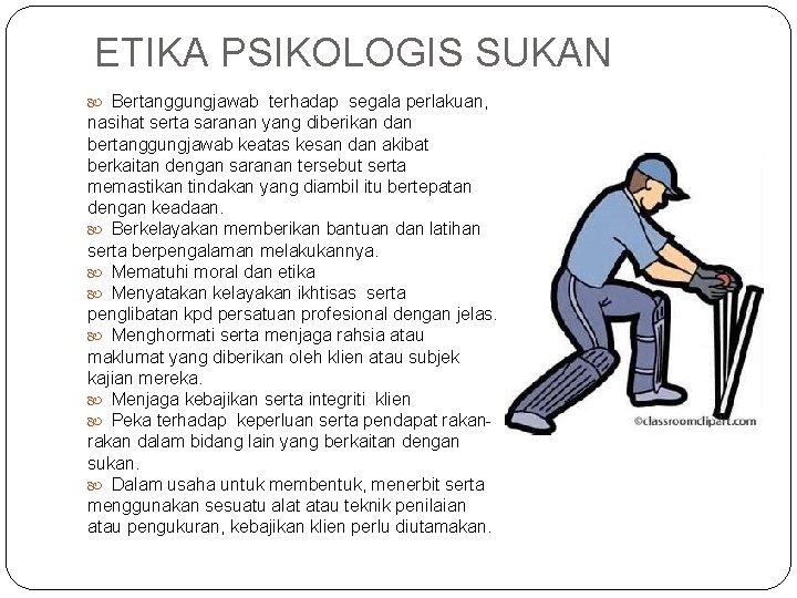 ETIKA PSIKOLOGIS SUKAN Bertanggungjawab terhadap segala perlakuan, nasihat serta saranan yang diberikan dan bertanggungjawab