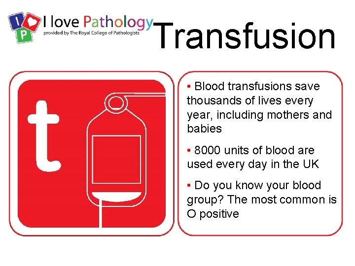 Transfusion • Blood transfusions save thousands of lives every year, including mothers and babies