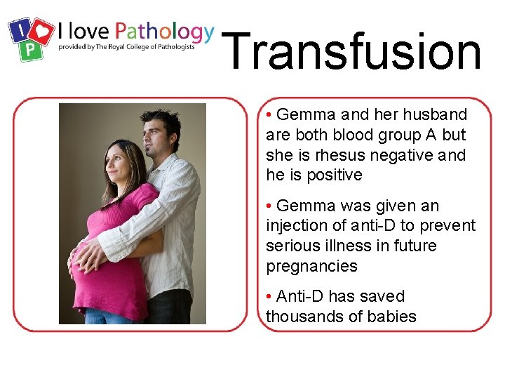 Transfusion • Gemma and her husband are both blood group A but she is