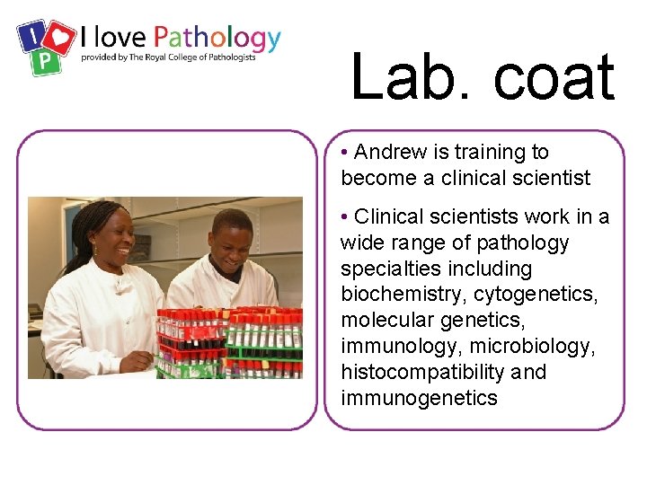 Lab. coat • Andrew is training to become a clinical scientist • Clinical scientists