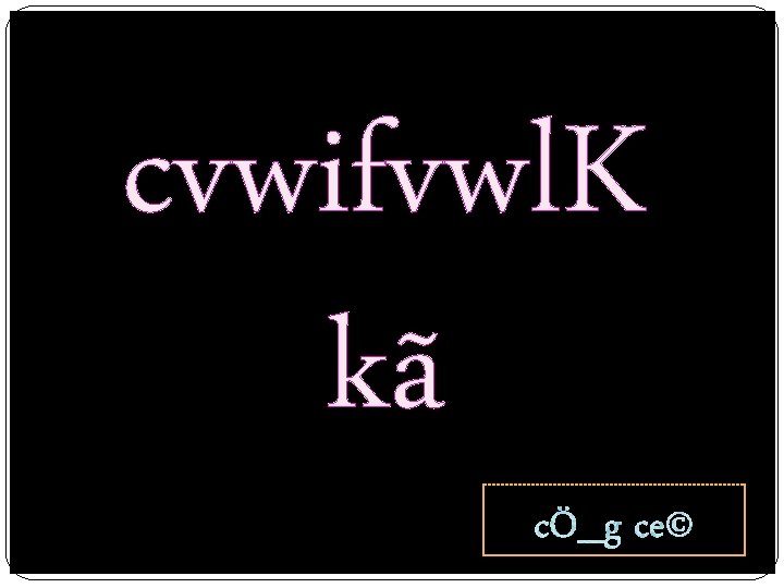 cvwifvwl. K kã 