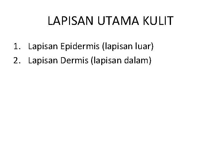 LAPISAN UTAMA KULIT 1. Lapisan Epidermis (lapisan luar) 2. Lapisan Dermis (lapisan dalam) 