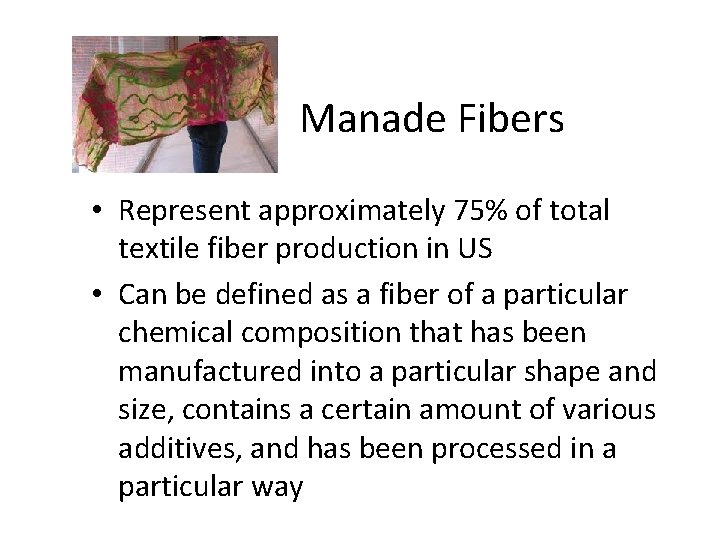 Manade Fibers • Represent approximately 75% of total textile fiber production in US •